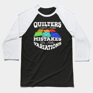 Quilters Don't Make Mistakes We Make Variations Baseball T-Shirt